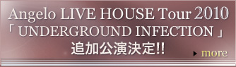 Angelo LIVE HOUSE Tour 2010�u UNDERGROUND INFECTION �v